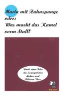 Maria mit Zahnspange oder Was macht das Kamel vorm Stall 