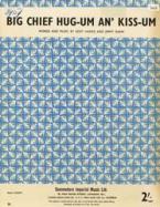 Big Chief Hug-Um An' Kiss-Um 
