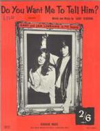 Do You Want Me To Tell Him 