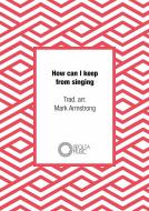 How can I keep from singing? 