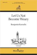 Let Us Not Become Weary 