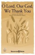 O Lord, Our God, We Thank You 