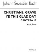 Christians, Grave Ye This Glad Day BWV 63 