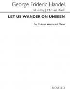 Handel Let Us Wander On Unseen 