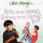 Kids Make Music, Babies Make Music, Too! 