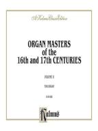 Organ Masters of the 16th and 17th Centuries Vol. 2 
