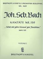Kantate Nr. 159 "Sehet, wir gehn hinauf gen Jerusalem" (Sonntag Estomihi) BWV 159 für Soli (SATB), gemischter Chor (SATB) und Orchester 