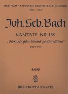 Kantate Nr. 159 "Sehet, wir gehn hinauf gen Jerusalem" (Sonntag Estomihi) BWV 159 für Soli (SATB), gemischter Chor (SATB) und Orchester 