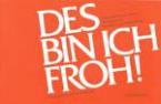Des bin ich froh 