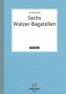 Sechs Walzerbagatellen 