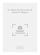 Si J'Etais (No.25 Haendel/No.26 Haydn/No.27 Wagner) 