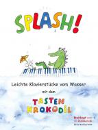 Splash! Leichte Klavierstücke mit dem Tastenkrokodil 