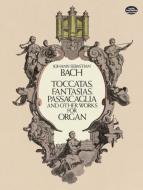 Toccatas, Fantasias, Passacaglia and Other Works for Organ 