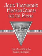 John Thompson's Modern Course for Piano: the Fifth Grade Book 