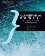 Garageband 08 Power Comprehensive Recording And Podcasting Guide 