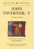 John Taverner V: Five-Part Masses 