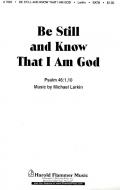 Be Still And Know That I Am God Text from Psalm 46:1, 11 