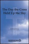 The Day The Cross Held Up The Sky 