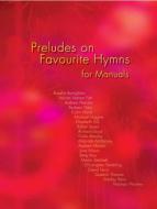 Preludes on Favourite Hymns for Manuals 