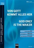 Von Gott kommt alles her / God only Is The Maker 