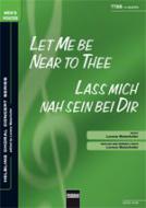 Let Me Be Near To Thee / Lass mich nah sein bei Dir (TTBB) 