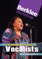 The Ultimate Practice Guide for Vocalists 