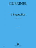 6 Bagatelles 