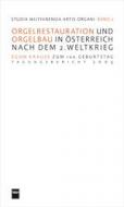 Orgelrestauration und Orgelbau in Österreich nach dem 2. Weltkrieg 