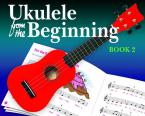 Ukulele from the Beginning: Book 2 