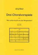 Drei Choralvorspiele über: Wie schön leucht' uns der Morgenstern 