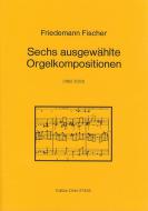 Sechs ausgewählte Orgelkompositionen 
