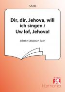 Dir, dir, Jehova / Uw lof, Jehovah 