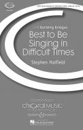Best To Be Singing In Difficult Times 