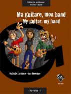 Ma guitare, mon band (cahier du professeur) Vol. 1 
