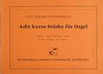 Acht kurze Stücke für Orgel 