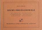 Sechs Orgelchoräle 