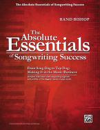 The Absolute Essentials Of Songwriting Success 