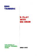 A Play With Big Drum op. 139 (Cello, Grosse Trommel, Orgel) 
