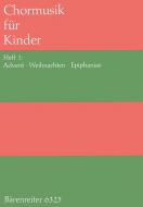 Chormusik für Kinder Heft 1: Advent, Weihnachten, Epiphanias 