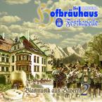 Die Original Hofbräuhaus Festkapelle - Blasmusik aus Bayern Vol.2 