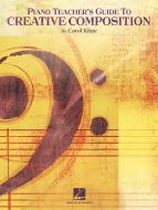 Piano Teacher's Guide To Creative Composition 