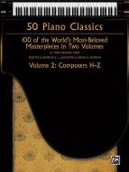 50 Piano Classics Vol. 2: Composers H-Z 