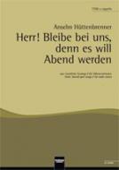 Herr! Bleibe bei uns, denn es will Abend werden 