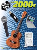 The Ukulele Decade Series the 2000s 