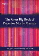 The Great Big Book of Pieces for Mostly Manuals 