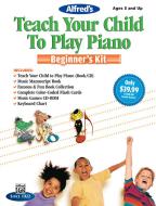 Alfred's Teach Your Child To Play Piano: Beginner's Kit 