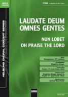 Laudate Deum omnes gentes / Nun lobet Gott / Oh Praise The Lord 