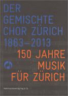 Der Gemischte Chor Zürich 1863-2013 