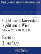 S' gibt nur a Kaiserstadt, 's gibt nur a Wien op. 291 RV 291A/BC 