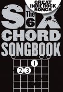The 6 Chord Songbook of Great Indie Rock Songs 